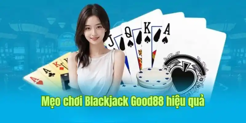 meo-choi-blackjack-good88-hieu-qua